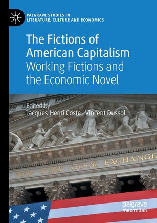 The Fictions of American Capitalism: Working Fictions and the Economic Novel