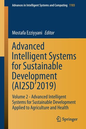 Advanced Intelligent Systems for Sustainable Development (AI2SD'2019: Volume 2 - Advanced Intelligent Systems for Sustainable Development Applied to Agriculture and Health