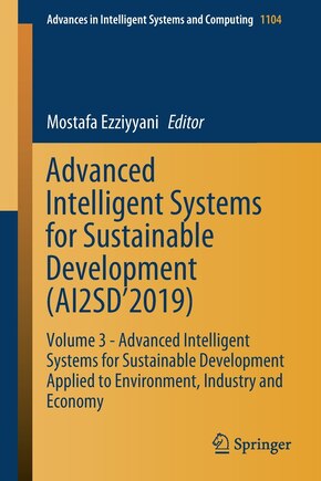 Advanced Intelligent Systems for Sustainable Development (AI2SD'2019: Volume 3 - Advanced Intelligent Systems for Sustainable Development Applied to Environment, Industry and Economy