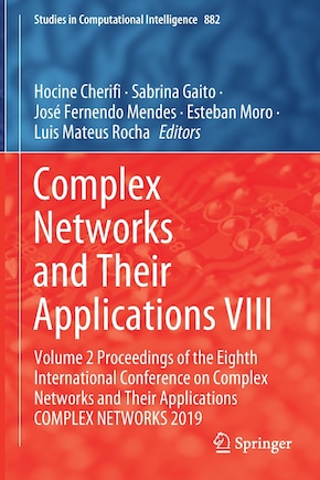 Complex Networks and Their Applications VIII: Volume 2 Proceedings of the Eighth International Conference on Complex Networks and Their Applications COMPLEX NETWORKS 2019