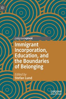 Front cover_Immigrant Incorporation, Education, And The Boundaries Of Belonging