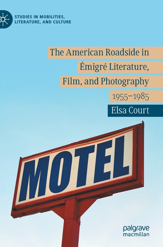 Front cover_The American Roadside In Emigre Literature, Film, And Photography