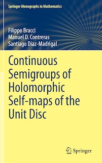 Front cover_Continuous Semigroups Of Holomorphic Self-maps Of The Unit Disc