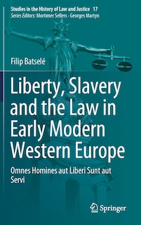 Front cover_Liberty, Slavery And The Law In Early Modern Western Europe