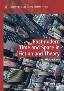 Front cover_Postmodern Time And Space In Fiction And Theory