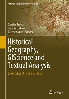 Front cover_Historical Geography, Giscience And Textual Analysis