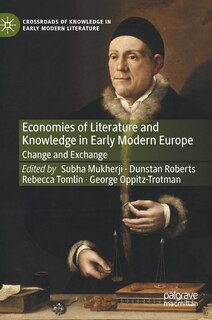 Front cover_Economies Of Literature And Knowledge In Early Modern Europe