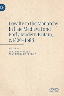 Front cover_Loyalty To The Monarchy In Late Medieval And Early Modern Britain, C.1400-1688