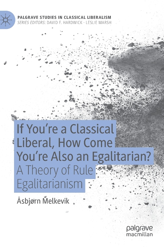 Couverture_If You're A Classical Liberal, How Come You're Also An Egalitarian?