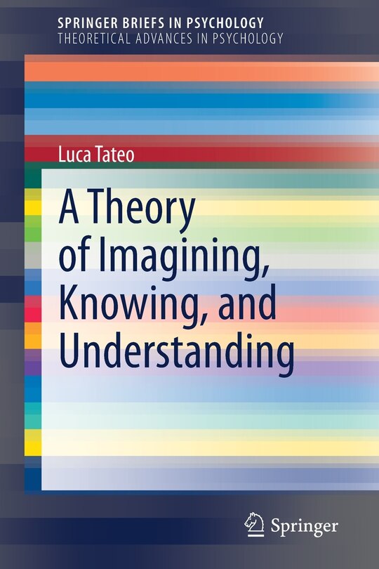 Front cover_A Theory Of Imagining, Knowing, And Understanding