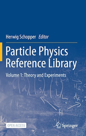 Particle Physics Reference Library: Volume 1: Theory And Experiments