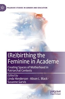 Front cover_(re)birthing The Feminine In Academe