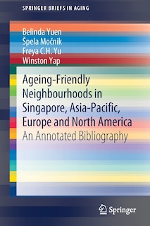 Front cover_Ageing-friendly Neighbourhoods In Singapore, Asia-pacific, Europe And North America