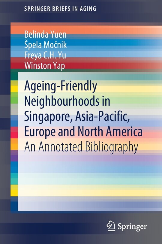 Front cover_Ageing-friendly Neighbourhoods In Singapore, Asia-pacific, Europe And North America