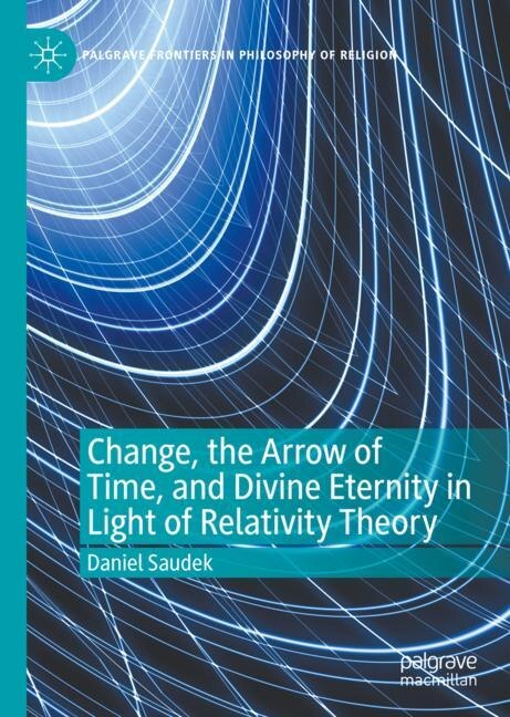 Couverture_Change, The Arrow Of Time, And Divine Eternity In Light Of Relativity Theory