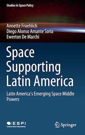 Space Supporting Latin America: Latin America's Emerging Space Middle Powers