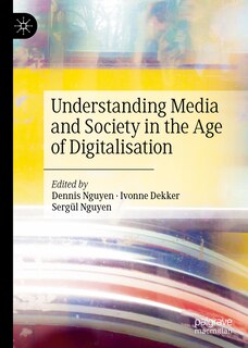 Front cover_Understanding Media And Society In The Age Of Digitalisation