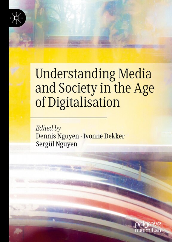 Front cover_Understanding Media And Society In The Age Of Digitalisation