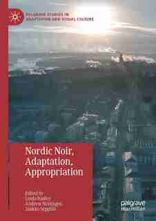 Nordic Noir, Adaptation, Appropriation by Linda Badley