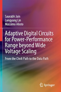 Front cover_Adaptive Digital Circuits For Power-performance Range Beyond Wide Voltage Scaling