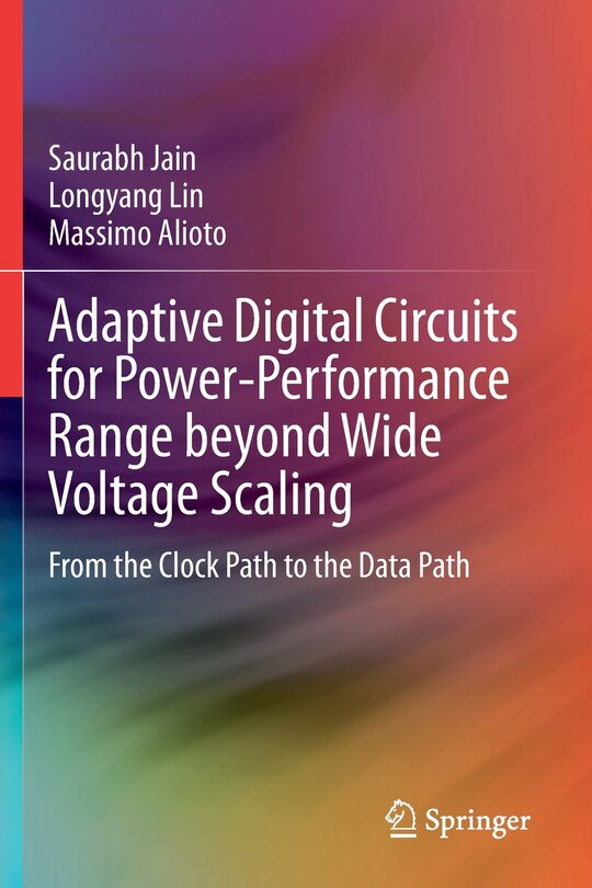 Front cover_Adaptive Digital Circuits For Power-performance Range Beyond Wide Voltage Scaling