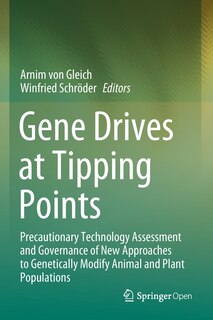 Gene Drives at Tipping Points: Precautionary Technology Assessment and Governance of New Approaches to Genetically Modify Animal and Plant Populations