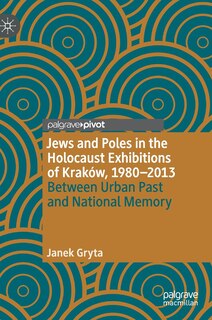 Couverture_Jews And Poles In The Holocaust Exhibitions Of Krakow, 1980-2013