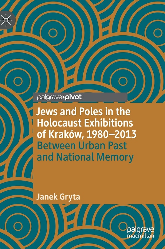 Couverture_Jews And Poles In The Holocaust Exhibitions Of Krakow, 1980-2013