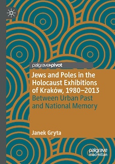 Front cover_Jews And Poles In The Holocaust Exhibitions Of Krakow, 1980-2013