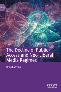 Couverture_The Decline Of Public Access And Neo-liberal Media Regimes