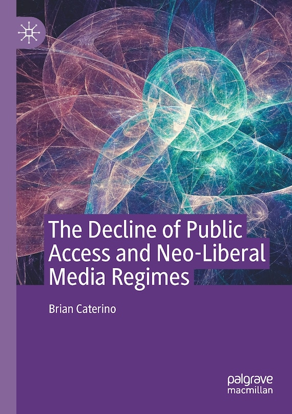 The Decline Of Public Access And Neo-liberal Media Regimes