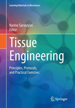 Tissue Engineering: Principles, Protocols, And Practical Exercises