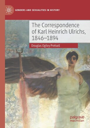 The Correspondence Of Karl Heinrich Ulrichs, 1846-1894