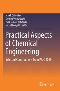 Practical Aspects Of Chemical Engineering: Selected Contributions From Paic 2019
