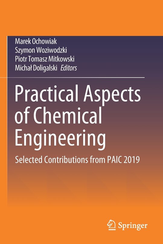 Practical Aspects Of Chemical Engineering: Selected Contributions From Paic 2019