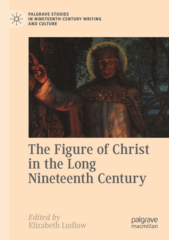 Front cover_The Figure Of Christ In The Long Nineteenth Century