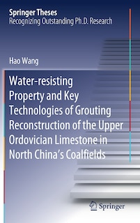 Couverture_Water-resisting Property And Key Technologies Of Grouting Reconstruction Of The Upper Ordovician Limestone In North China's Coalfields