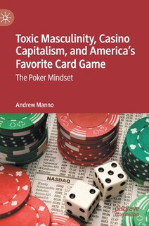 Front cover_Toxic Masculinity, Casino Capitalism, And America's Favorite Card Game