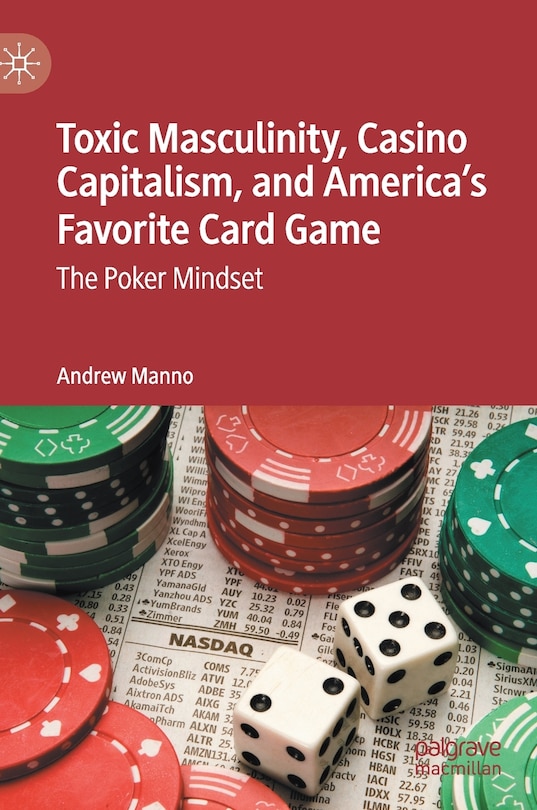 Front cover_Toxic Masculinity, Casino Capitalism, And America's Favorite Card Game