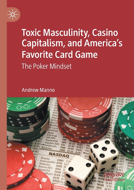 Front cover_Toxic Masculinity, Casino Capitalism, and America's Favorite Card Game
