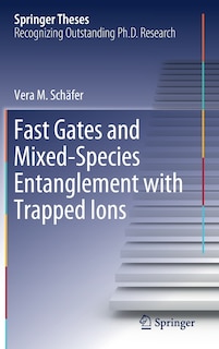 Couverture_Fast Gates And Mixed-species Entanglement With Trapped Ions