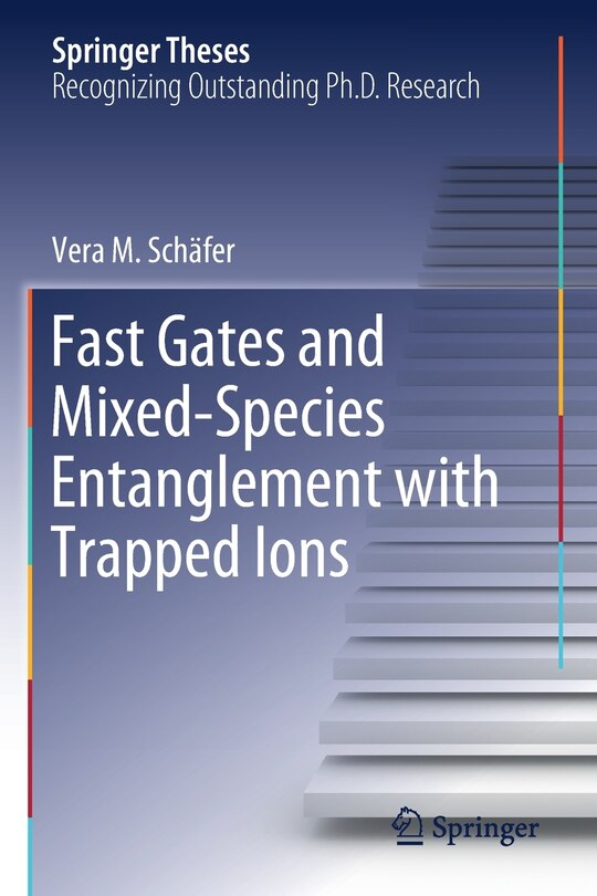 Front cover_Fast Gates and Mixed-Species Entanglement with Trapped Ions