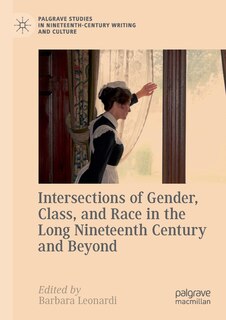 Couverture_Intersections Of Gender, Class, And Race In The Long Nineteenth Century And Beyond