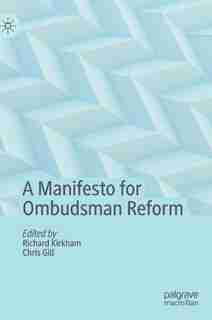 A Manifesto For Ombudsman Reform by Richard Kirkham