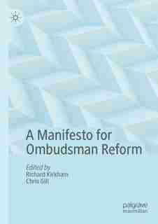 A Manifesto For Ombudsman Reform by Richard Kirkham
