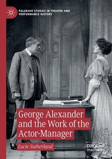 Front cover_George Alexander And The Work Of The Actor-manager