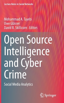 Open Source Intelligence And Cyber Crime: Social Media Analytics