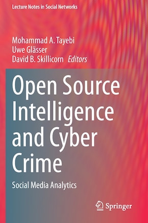 Open Source Intelligence And Cyber Crime: Social Media Analytics