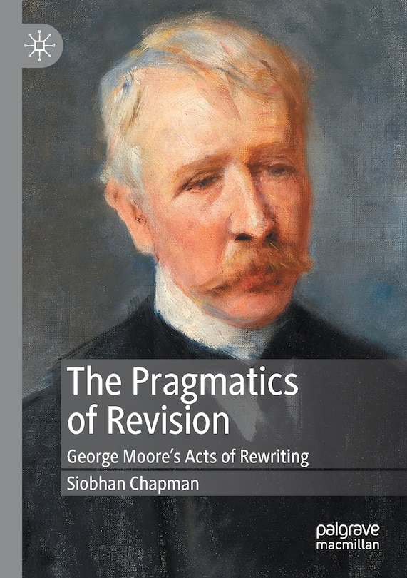 The Pragmatics Of Revision: George Moore's Acts Of Rewriting