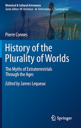 History Of The Plurality Of Worlds: The Myths Of Extraterrestrials Through The Ages